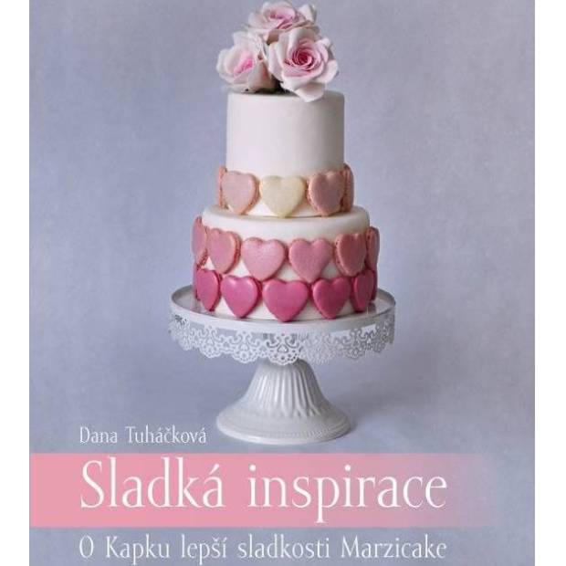 Kniha Sladká inspirace – O Kapku lepší sladkosti Marzicake (Dana Tuháčková) 5774 dortis